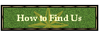How to Find Us